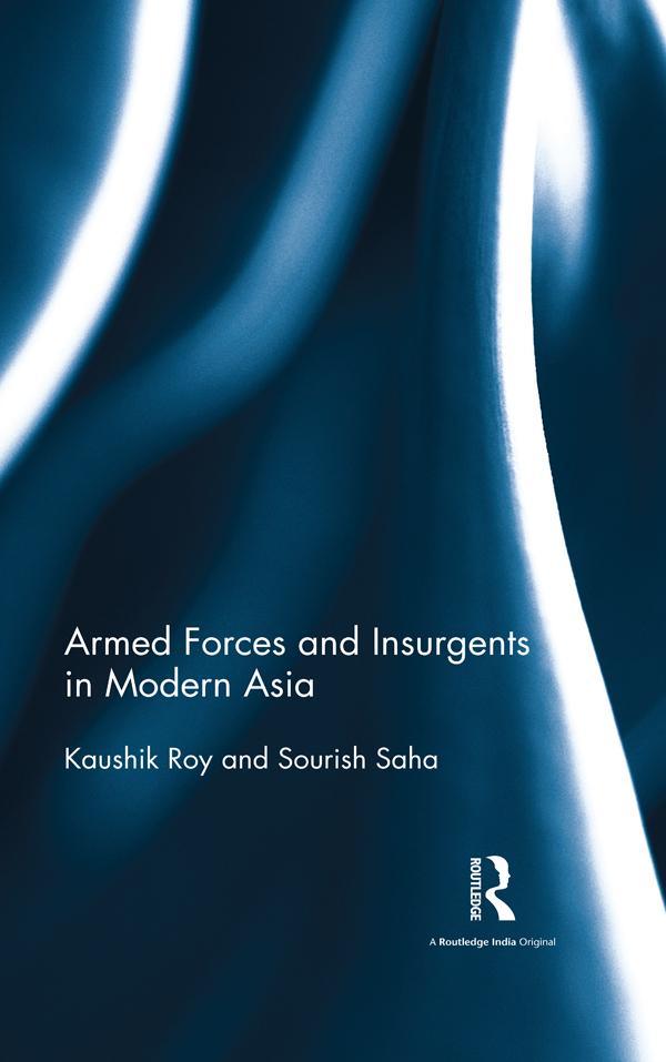 Armed Forces and Insurgents in Modern Asia by Kaushik Roy
