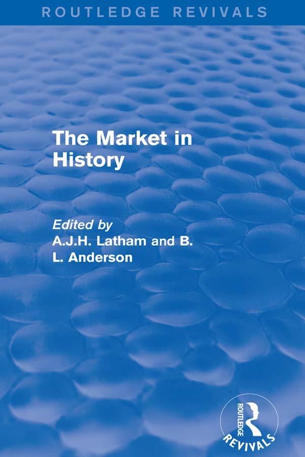The Market in History (Routledge Revivals) by A.J.H. Latham, B L Anderson