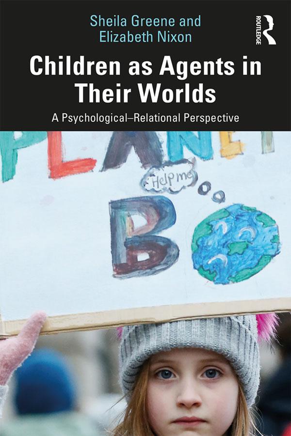 Children as Agents in Their Worlds by Elizabeth Nixon, Sheila Greene