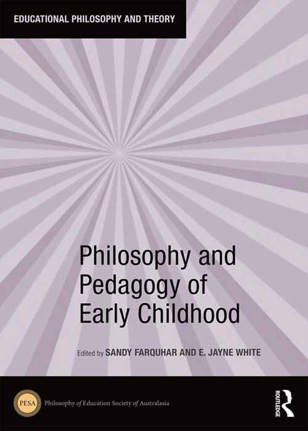 Philosophy and Pedagogy of Early Childhood by E. White, Sandy Farquhar