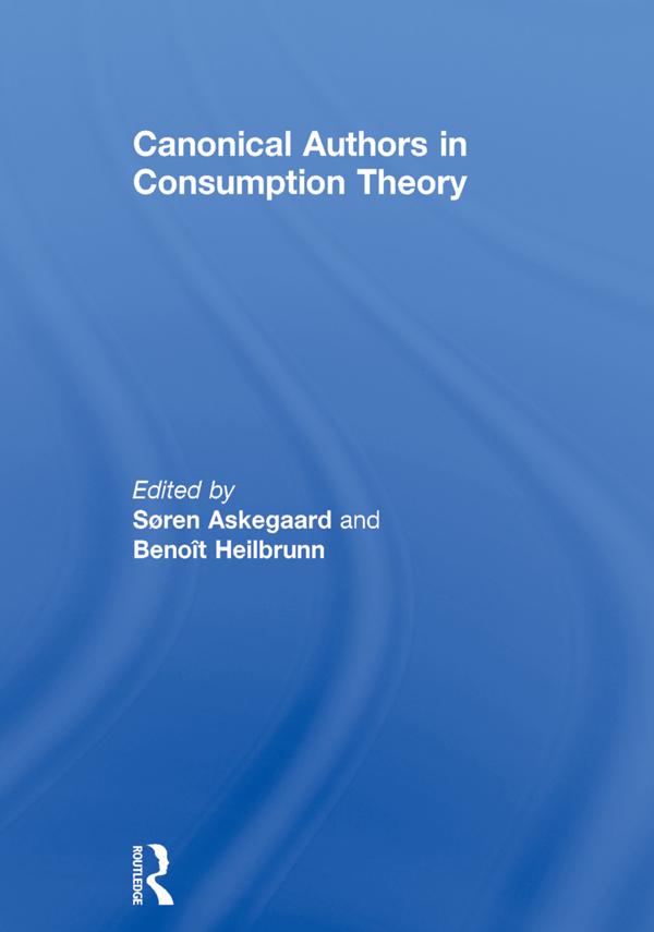 Canonical Authors in Consumption Theory by Benoît Heilbrunn, Søren Askegaard