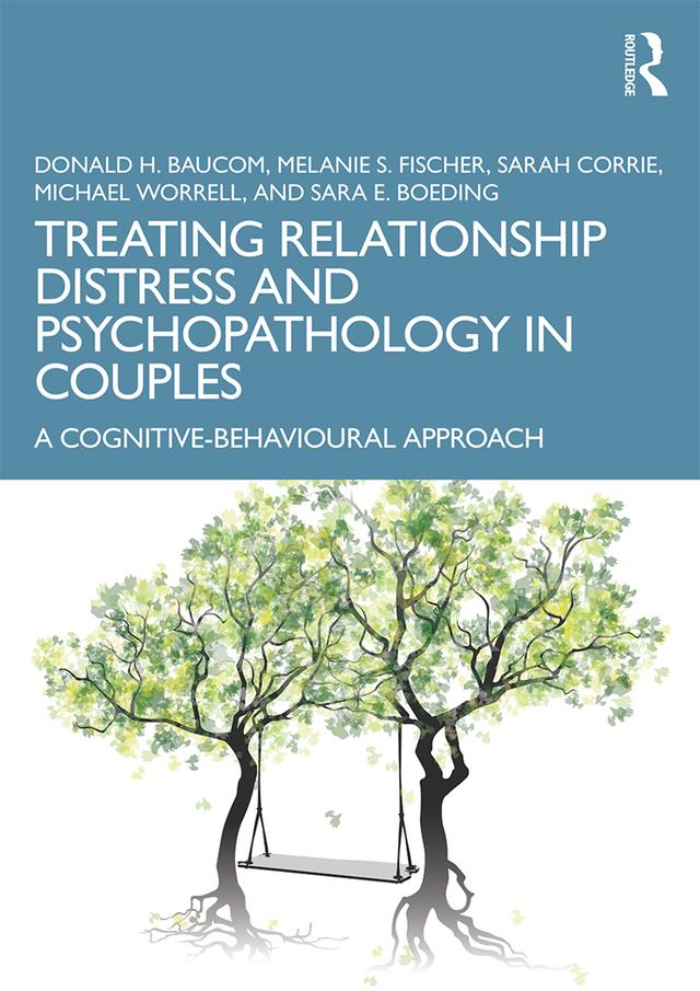 Treating Relationship Distress and Psychopathology in Couples by Donald H. Baucom, Melanie S. Fischer, Michael Worrell, Sara E. Boeding, Sarah Corrie