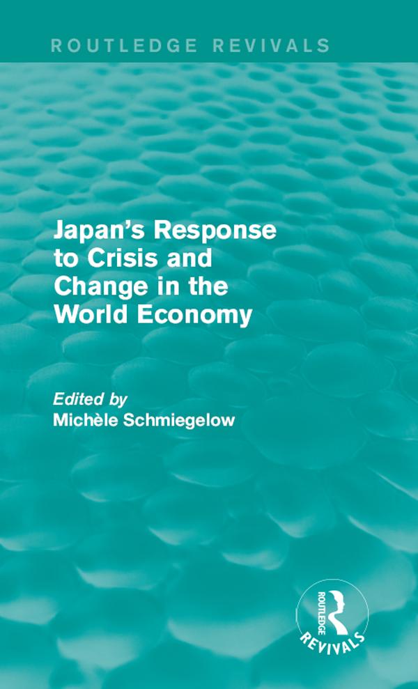 Japan's Response to Crisis and Change in the World Economy by Michèle Schmiegelow