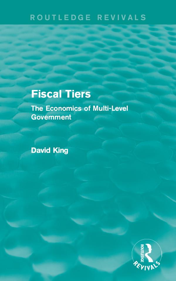 Fiscal Tiers (Routledge Revivals) by David King