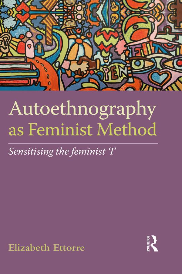 Autoethnography as Feminist Method by Elizabeth Ettorre