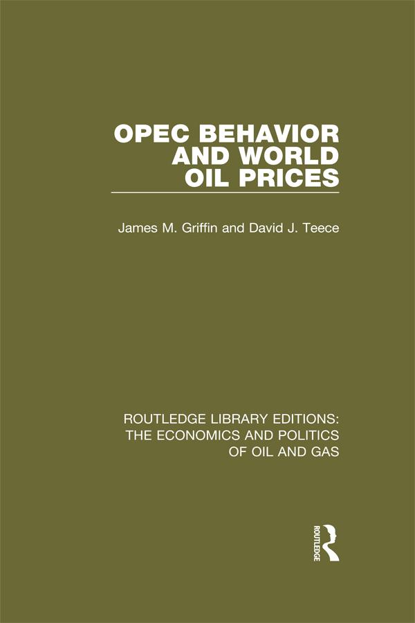 OPEC Behaviour and World Oil Prices by David J. Teece, James M. Griffin