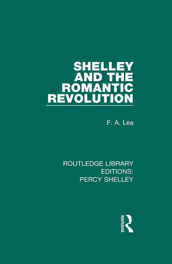 Shelley and the Romantic Revolution by F.A. Lea