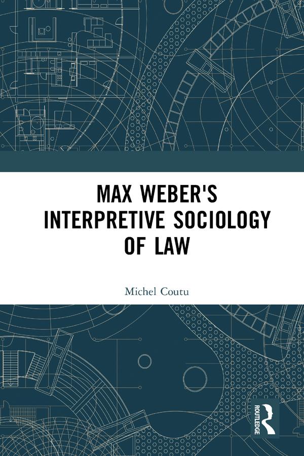 Max Weber's Interpretive Sociology of Law by Michel Coutu