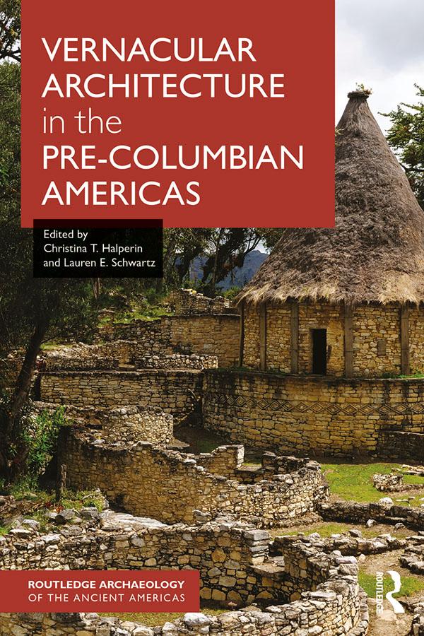 Vernacular Architecture in the Pre-Columbian Americas by Christina Halperin, Lauren Schwartz