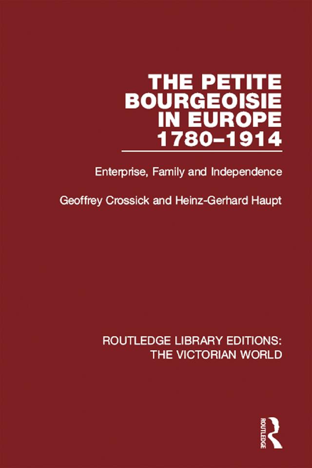 The Petite Bourgeoisie in Europe 1780-1914 by Geoffrey Crossick, Heinz-Gerhard Haupt