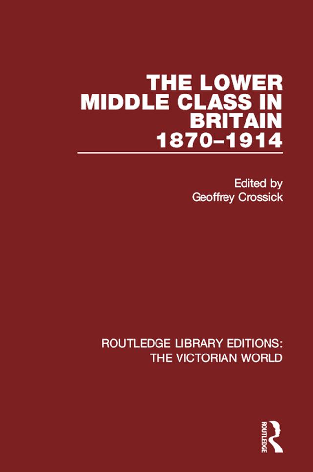 The Lower Middle Class in Britain 1870-1914 by Geoffrey Crossick