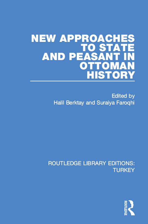 New Approaches to State and Peasant in Ottoman History by Halil Berktay, Suraiya Faroqhi