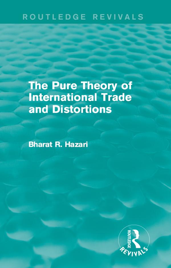 The Pure Theory of International Trade and Distortions (Routledge Revivals) by Bharat Hazari