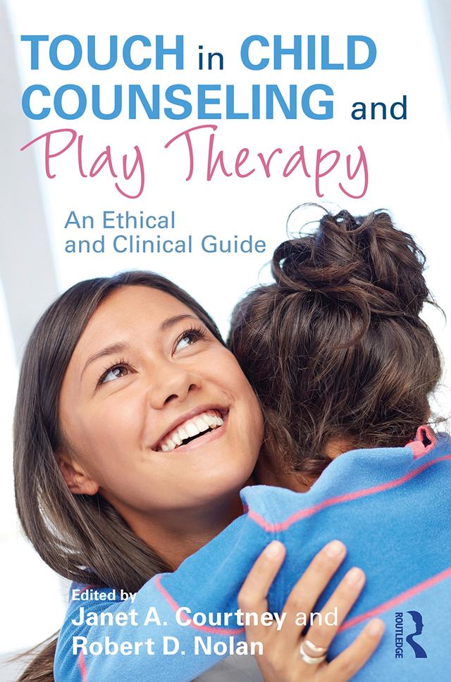 Touch in Child Counseling and Play Therapy by Janet A. Courtney, Robert D. Nolan