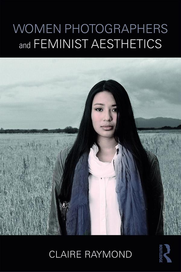 Women Photographers and Feminist Aesthetics by Claire Raymond