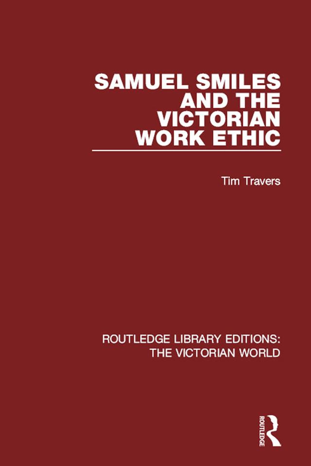 Samuel Smiles and the Victorian Work Ethic by Tim Travers
