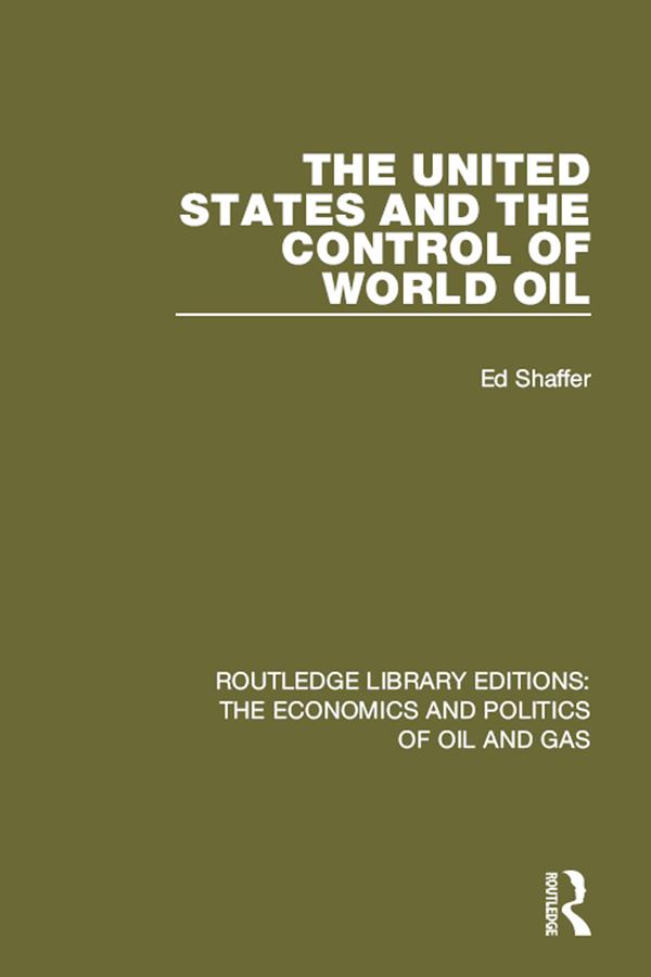 The United States and the Control of World Oil by Edward H. Shaffer