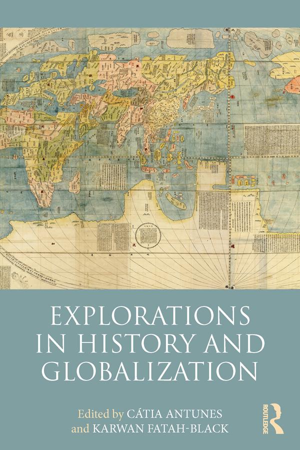 Explorations in History and Globalization by Cátia Antunes, Karwan Fatah-Black