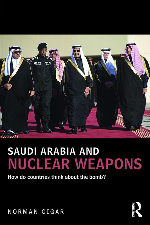 Saudi Arabia and Nuclear Weapons by Norman Cigar