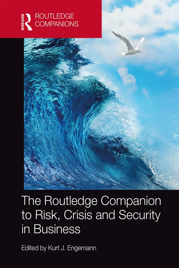 The Routledge Companion to Risk, Crisis and Security in Business by Kurt J. Engemann