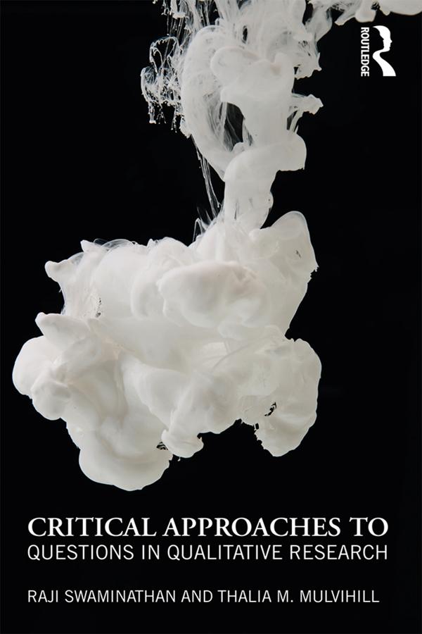 Critical Approaches to Questions in Qualitative Research by Raji Swaminathan, Thalia M. Mulvihill