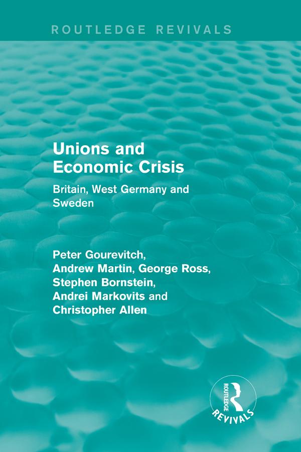 Unions and Economic Crisis by Andrei Markovits, Andrew Martin, Christopher Allen, George Ross, Peter Gourevitch, Stephen Bornstein