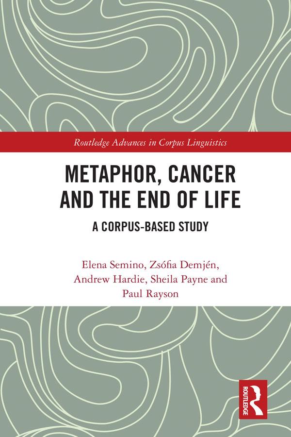 Metaphor, Cancer and the End of Life by Andrew Hardie, Elena Semino, Paul Rayson, Sheila Payne, Zsófia Demjén