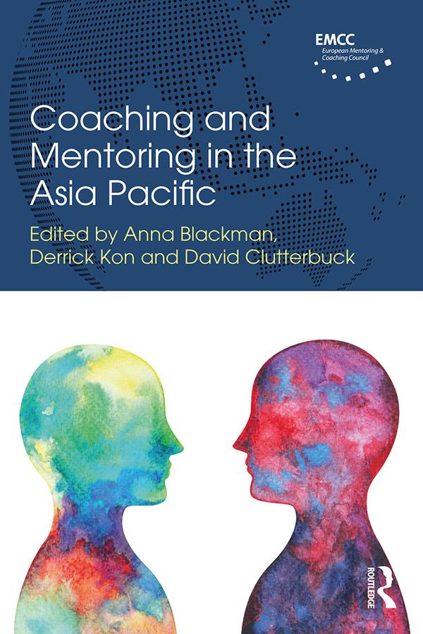 Coaching and Mentoring in the Asia Pacific by Anna Blackman, David Clutterbuck, Derrick Kon