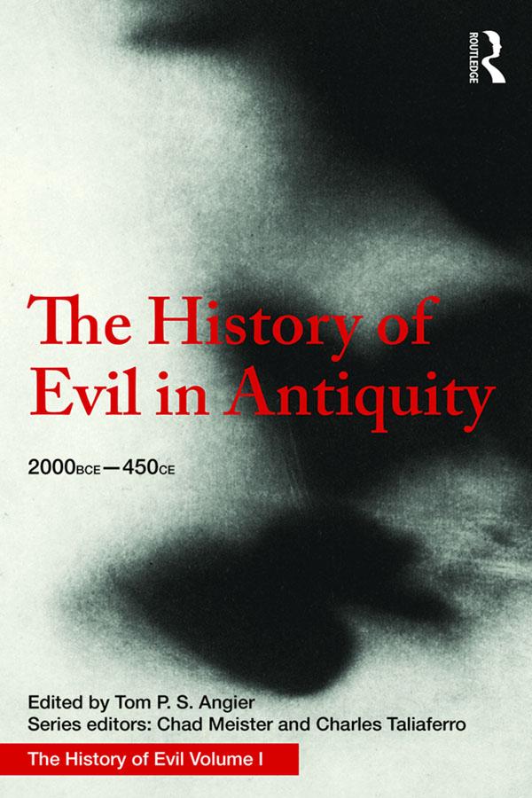 The History of Evil in Antiquity by Chad Meister, Charles Taliaferro, Tom Angier
