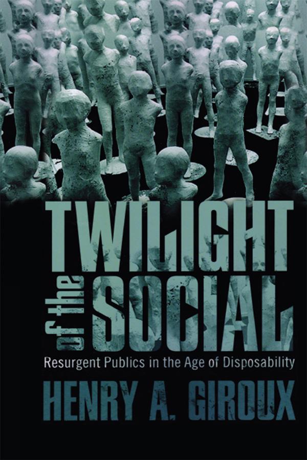 Twilight of the Social by Henry A. Giroux