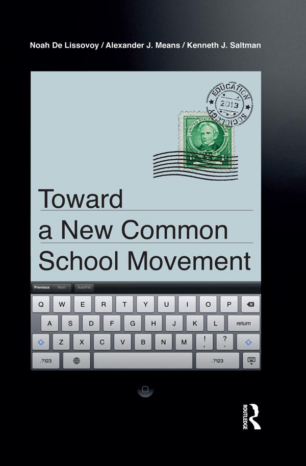Toward a New Common School Movement by Alexander J Means, Kenneth J. Saltman, Noah De Lissovoy