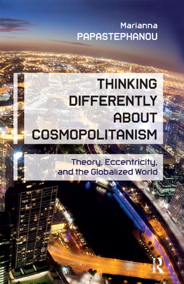 Thinking Differently About Cosmopolitanism by Marianna Papastephanou