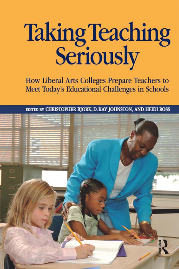 Taking Teaching Seriously by Christopher Bjork, D. Kay Johnston, Heidi A. Ross