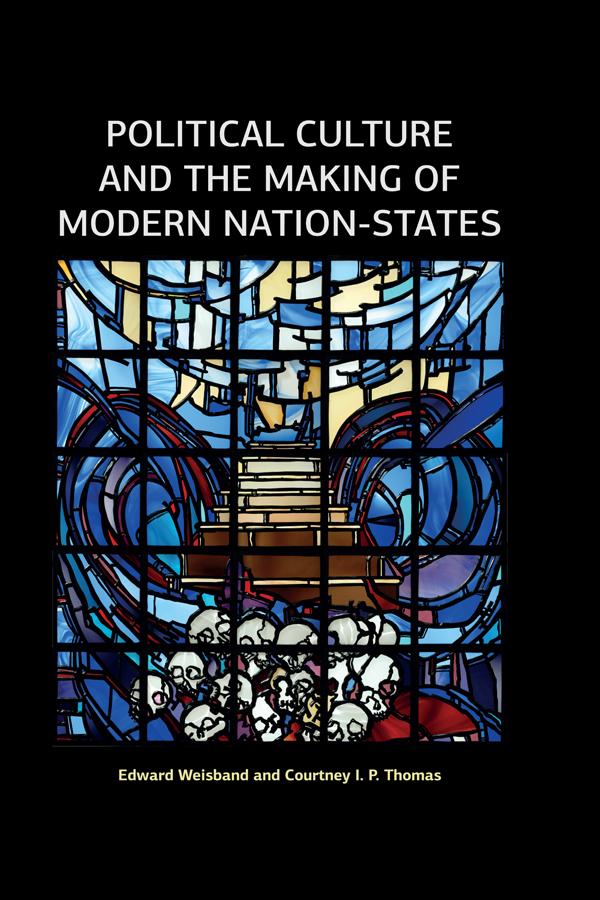 Political Culture and the Making of Modern Nation-States by Courtney I P Thomas, Edward Weisband