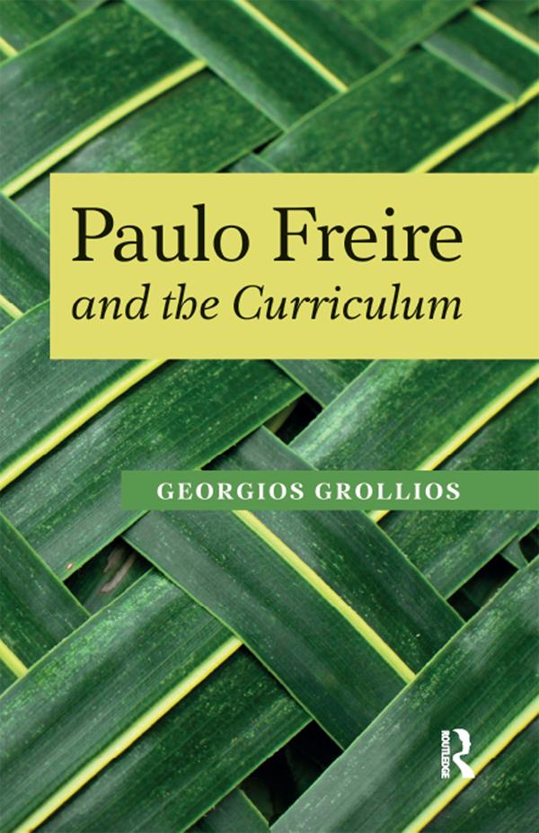 Paulo Freire and the Curriculum by Donaldo Macedo, Georgios Grollios, Henry A. Giroux, Panayota Gounari