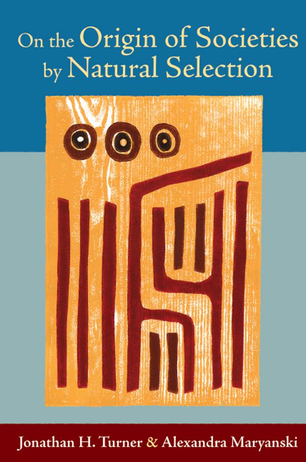 On the Origin of Societies by Natural Selection by Alexandra Maryanski, Jonathan H. Turner