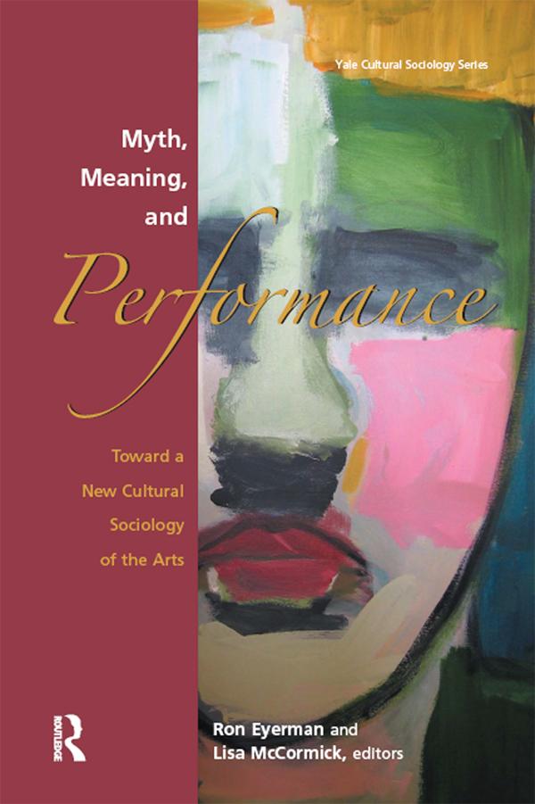 Myth, Meaning and Performance by Lisa McCormick, Ronald Eyerman