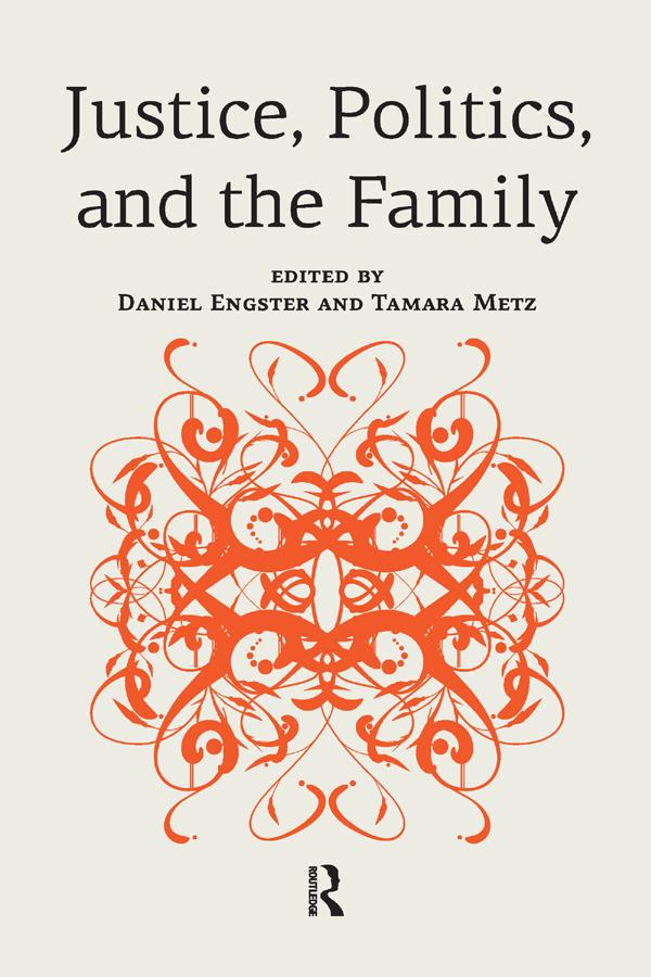 Justice, Politics, and the Family by Daniel Engster, Tamara Metz