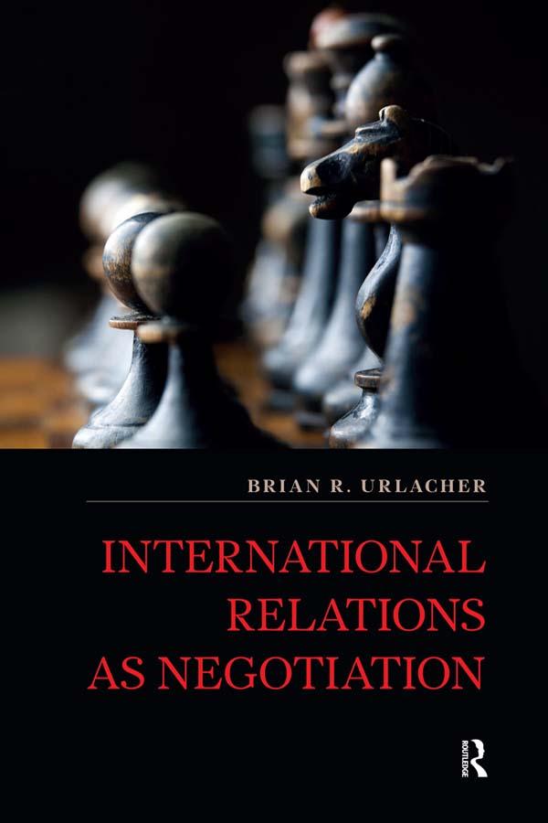 International Relations as Negotiation by Brian R Urlacher
