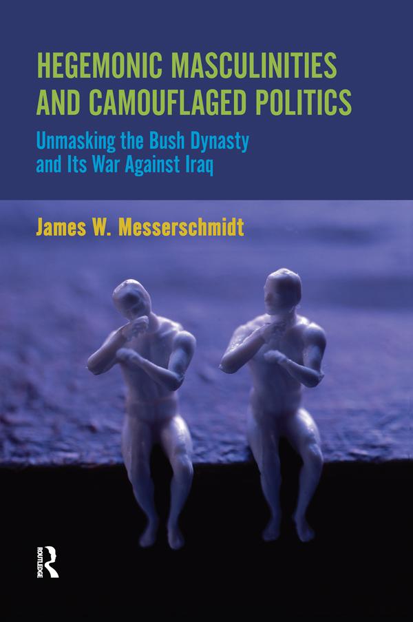 Hegemonic Masculinities and Camouflaged Politics by James W. Messerschmidt