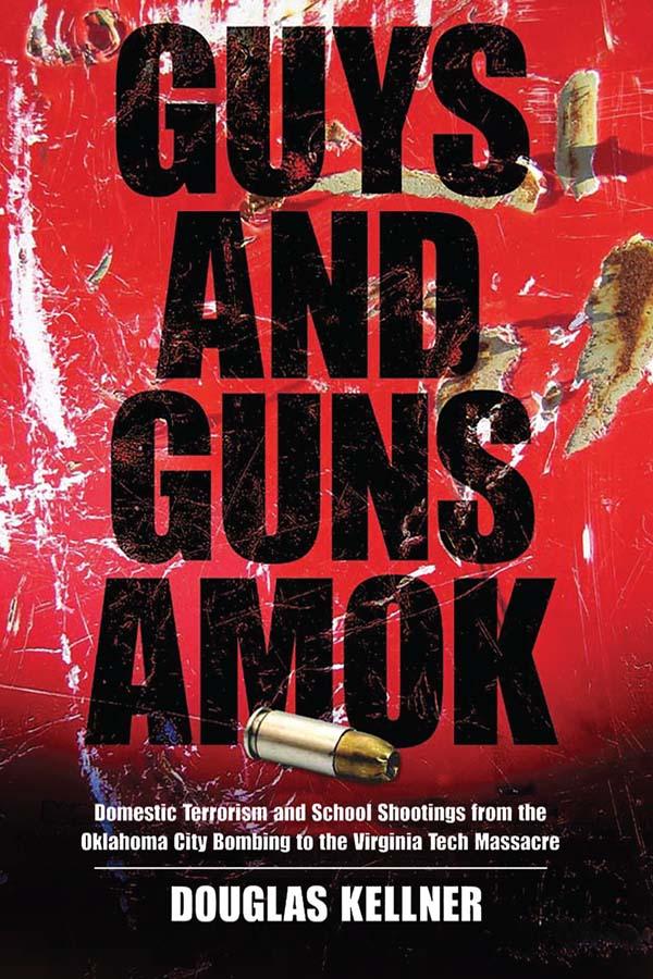 Guys and Guns Amok by Douglas Kellner