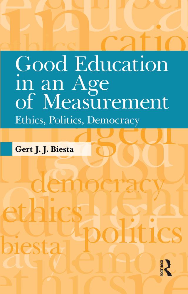 Good Education in an Age of Measurement by Gert J. J. Biesta
