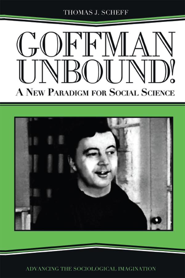 Goffman Unbound! by Bernard S Phillips, Harold Kincaid, Thomas J. Scheff