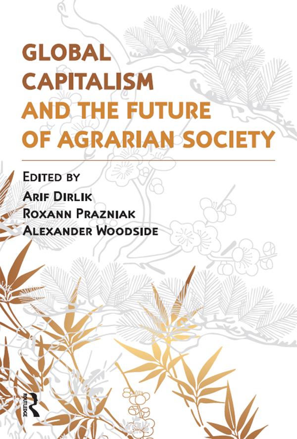 Global Capitalism and the Future of Agrarian Society by Alexander Woodside, Arif Dirlik, Roxann Prazniak