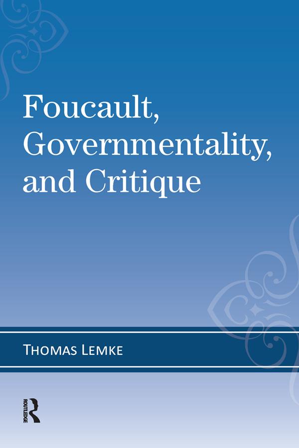 Foucault, Governmentality, and Critique by Thomas Lemke