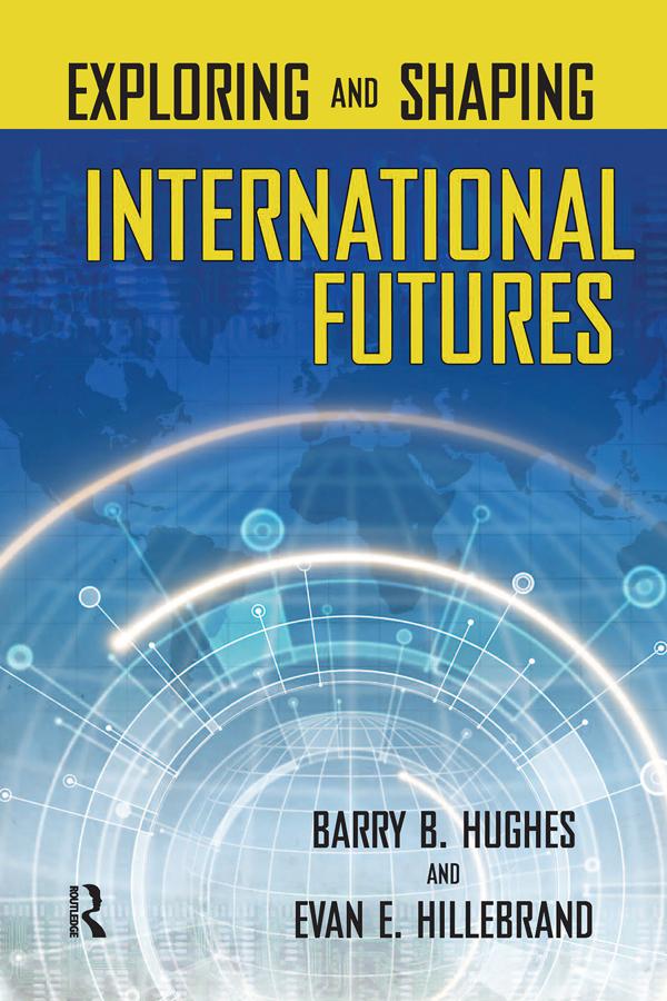 Exploring and Shaping International Futures by Barry B. Hughes, Evan E. Hillebrand