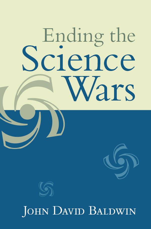 Ending the Science Wars by John D. Baldwin