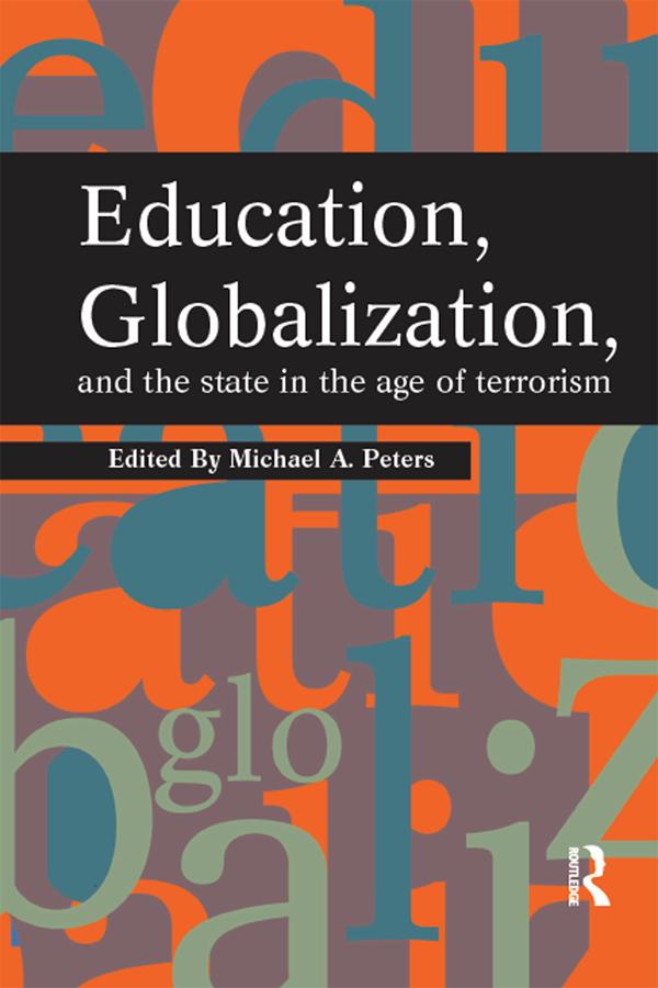 Education, Globalization and the State in the Age of Terrorism by Michael A. Peters