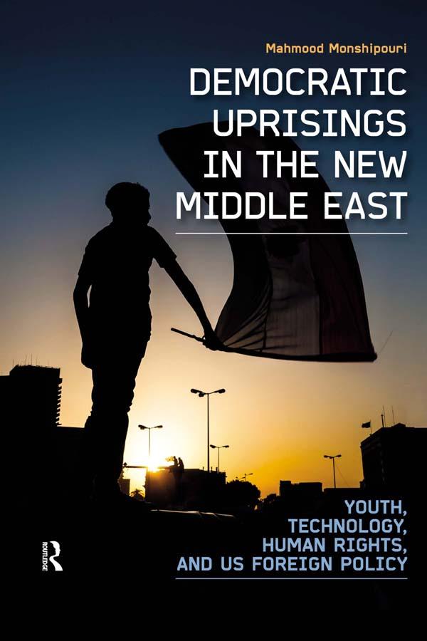 Democratic Uprisings in the New Middle East by Mahmood Monshipouri