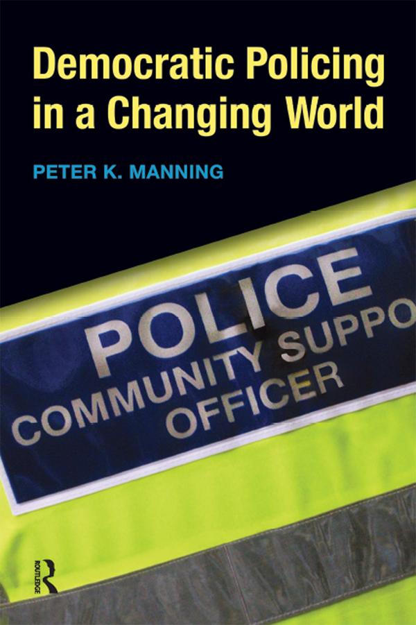 Democratic Policing in a Changing World by Peter K. Manning
